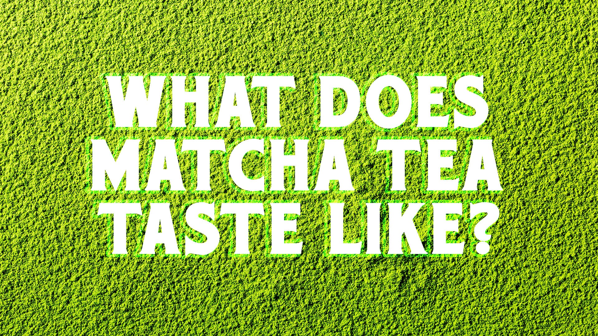 What Does Matcha Tea Taste Like? Seven Teas