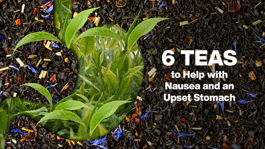 6 Teas to Help with Nausea and an Upset Stomach